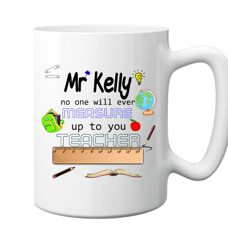No One Will Ever Measure Up, Teacher Mug, Personalised Gift
